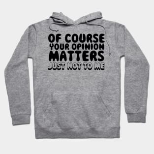 Your Opinion Matters Hoodie